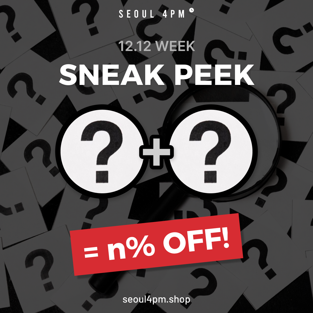 ⏰SNEAK PEEK⏰ SEOUL4PM's Big Deal for 12.12